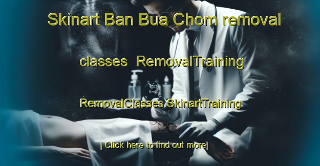 Skinart Ban Bua Chom removal classes | #RemovalTraining #RemovalClasses #SkinartTraining-Thailand