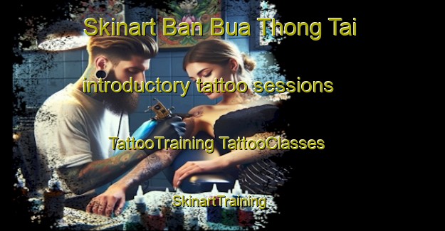 Skinart Ban Bua Thong Tai introductory tattoo sessions | #TattooTraining #TattooClasses #SkinartTraining-Thailand