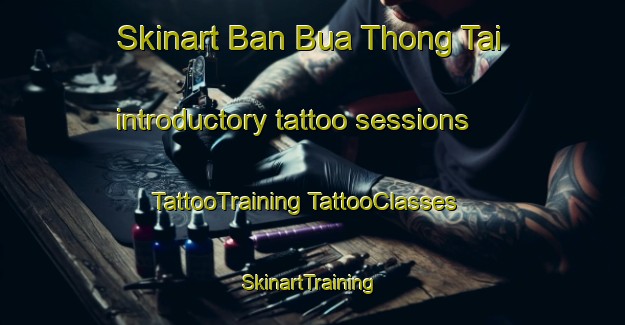 Skinart Ban Bua Thong Tai introductory tattoo sessions | #TattooTraining #TattooClasses #SkinartTraining-Thailand