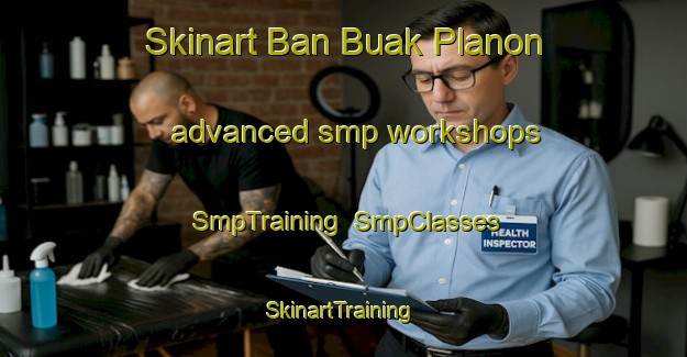 Skinart Ban Buak Planon advanced smp workshops | SmpTraining | SmpClasses | SkinartTraining-Thailand