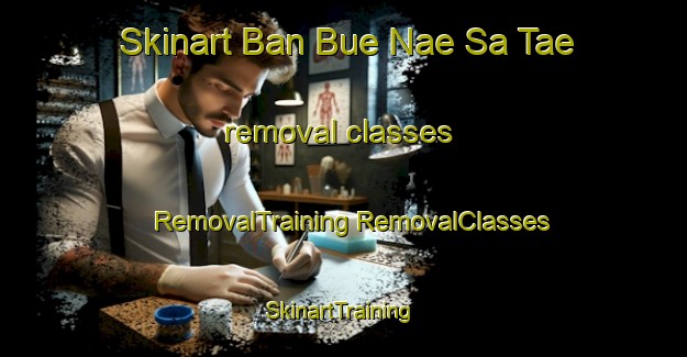 Skinart Ban Bue Nae Sa Tae removal classes | #RemovalTraining #RemovalClasses #SkinartTraining-Thailand