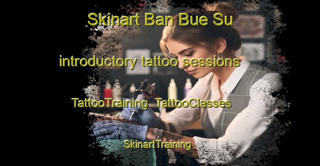 Skinart Ban Bue Su introductory tattoo sessions | TattooTraining | TattooClasses | SkinartTraining-Thailand