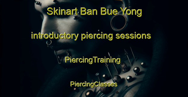 Skinart Ban Bue Yong introductory piercing sessions | #PiercingTraining #PiercingClasses #SkinartTraining-Thailand