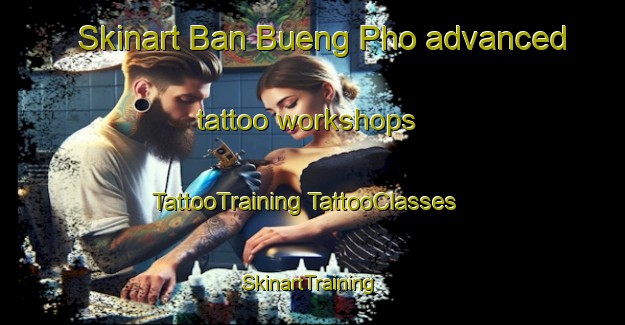 Skinart Ban Bueng Pho advanced tattoo workshops | #TattooTraining #TattooClasses #SkinartTraining-Thailand