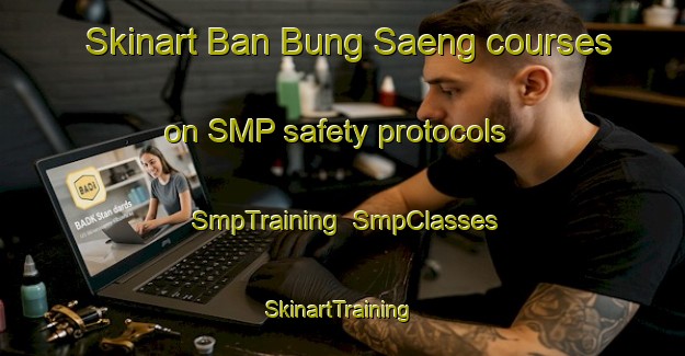 Skinart Ban Bung Saeng courses on SMP safety protocols | SmpTraining | SmpClasses | SkinartTraining-Thailand