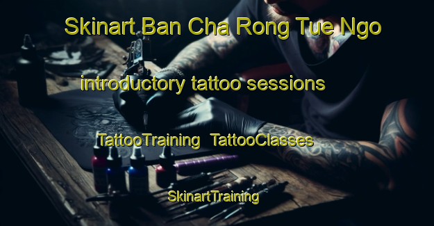 Skinart Ban Cha Rong Tue Ngo introductory tattoo sessions | TattooTraining | TattooClasses | SkinartTraining-Thailand