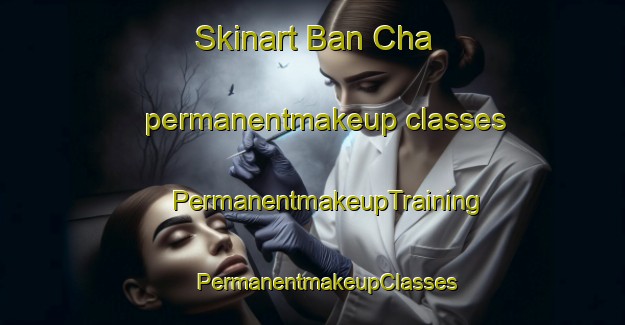 Skinart Ban Cha permanentmakeup classes | #PermanentmakeupTraining #PermanentmakeupClasses #SkinartTraining-Thailand