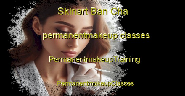 Skinart Ban Cha permanentmakeup classes | PermanentmakeupTraining | PermanentmakeupClasses | SkinartTraining-Thailand