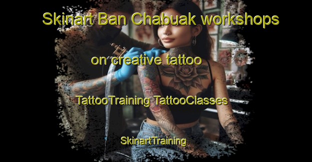 Skinart Ban Chabuak workshops on creative tattoo | #TattooTraining #TattooClasses #SkinartTraining-Thailand