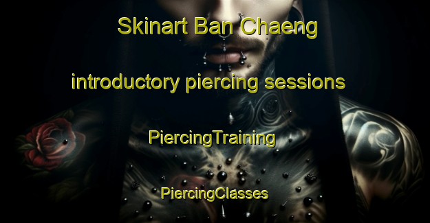 Skinart Ban Chaeng introductory piercing sessions | #PiercingTraining #PiercingClasses #SkinartTraining-Thailand