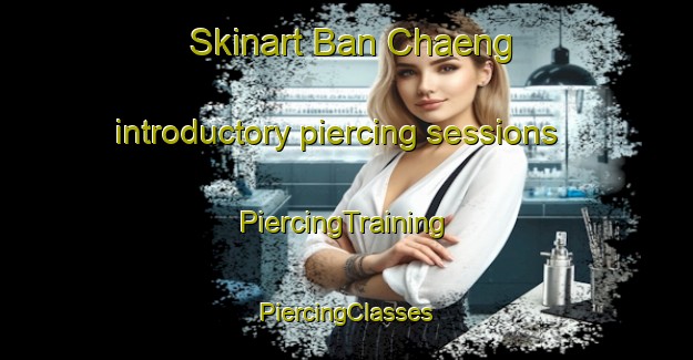 Skinart Ban Chaeng introductory piercing sessions | #PiercingTraining #PiercingClasses #SkinartTraining-Thailand