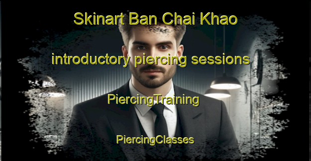 Skinart Ban Chai Khao introductory piercing sessions | #PiercingTraining #PiercingClasses #SkinartTraining-Thailand