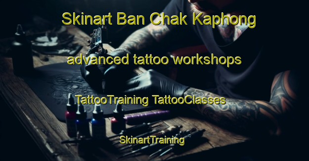 Skinart Ban Chak Kaphong advanced tattoo workshops | #TattooTraining #TattooClasses #SkinartTraining-Thailand