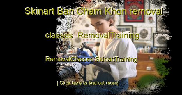 Skinart Ban Cham Khon removal classes | #RemovalTraining #RemovalClasses #SkinartTraining-Thailand