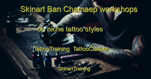 Skinart Ban Chamaep workshops on niche tattoo styles | TattooTraining | TattooClasses | SkinartTraining-Thailand