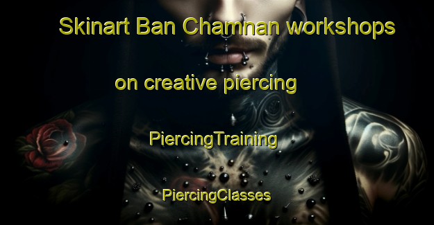 Skinart Ban Chamnan workshops on creative piercing | #PiercingTraining #PiercingClasses #SkinartTraining-Thailand