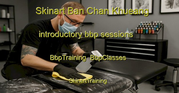 Skinart Ban Chan Khueang introductory bbp sessions | BbpTraining | BbpClasses | SkinartTraining-Thailand