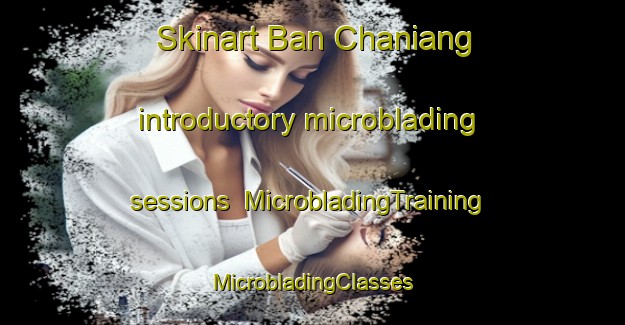 Skinart Ban Chaniang introductory microblading sessions | #MicrobladingTraining #MicrobladingClasses #SkinartTraining-Thailand