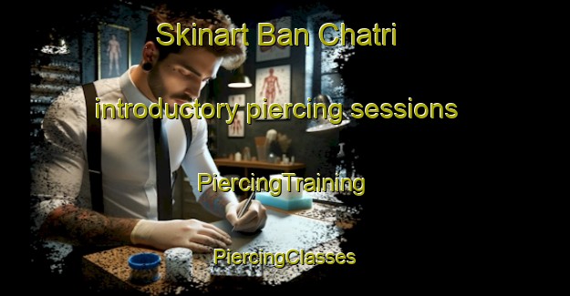 Skinart Ban Chatri introductory piercing sessions | #PiercingTraining #PiercingClasses #SkinartTraining-Thailand