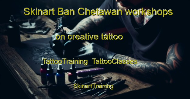 Skinart Ban Chetawan workshops on creative tattoo | TattooTraining | TattooClasses | SkinartTraining-Thailand