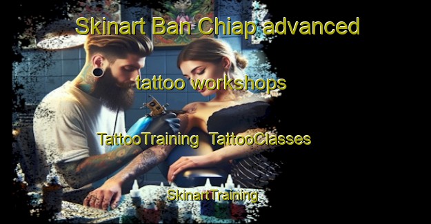 Skinart Ban Chiap advanced tattoo workshops | TattooTraining | TattooClasses | SkinartTraining-Thailand