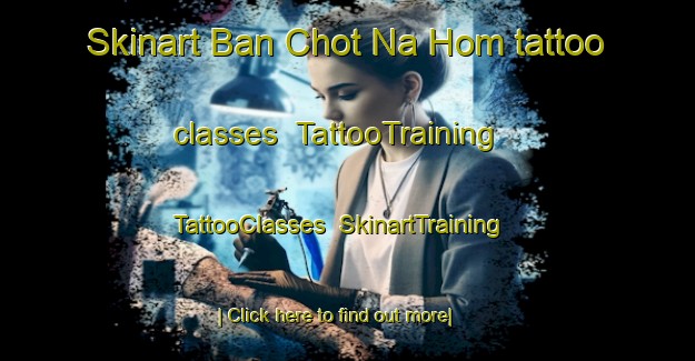 Skinart Ban Chot Na Hom tattoo classes | TattooTraining | TattooClasses | SkinartTraining-Thailand