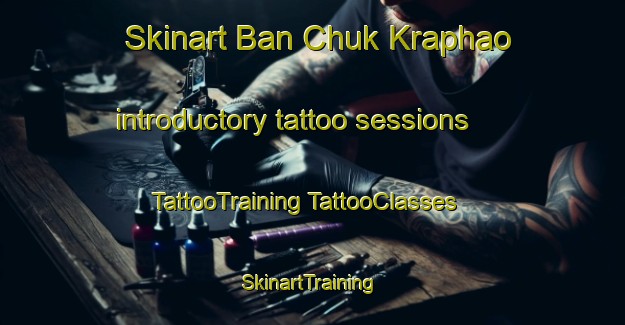 Skinart Ban Chuk Kraphao introductory tattoo sessions | #TattooTraining #TattooClasses #SkinartTraining-Thailand