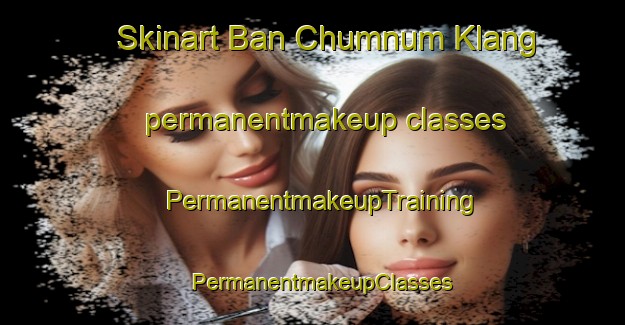Skinart Ban Chumnum Klang permanentmakeup classes | PermanentmakeupTraining | PermanentmakeupClasses | SkinartTraining-Thailand