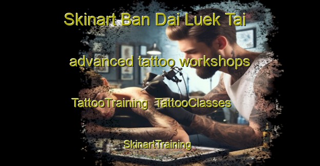 Skinart Ban Dai Luek Tai advanced tattoo workshops | TattooTraining | TattooClasses | SkinartTraining-Thailand