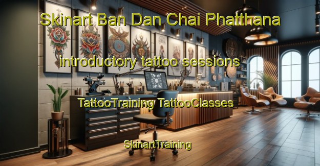 Skinart Ban Dan Chai Phatthana introductory tattoo sessions | #TattooTraining #TattooClasses #SkinartTraining-Thailand