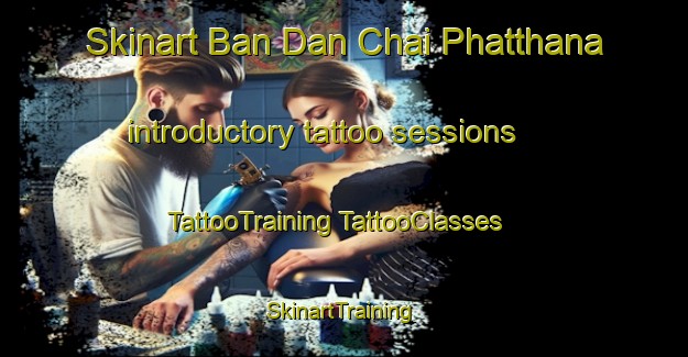 Skinart Ban Dan Chai Phatthana introductory tattoo sessions | #TattooTraining #TattooClasses #SkinartTraining-Thailand