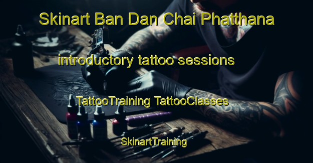 Skinart Ban Dan Chai Phatthana introductory tattoo sessions | #TattooTraining #TattooClasses #SkinartTraining-Thailand