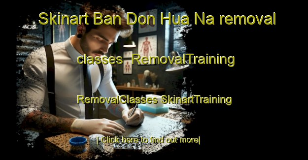 Skinart Ban Don Hua Na removal classes | #RemovalTraining #RemovalClasses #SkinartTraining-Thailand