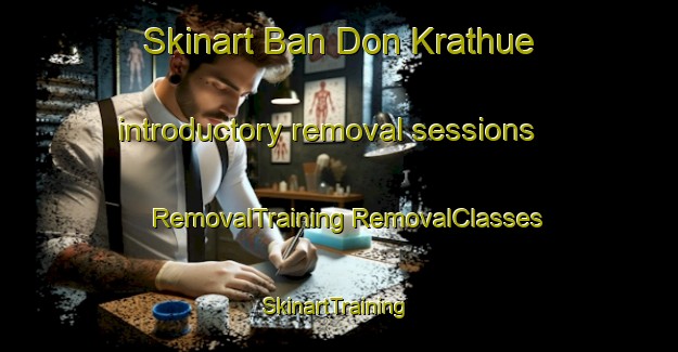 Skinart Ban Don Krathue introductory removal sessions | #RemovalTraining #RemovalClasses #SkinartTraining-Thailand