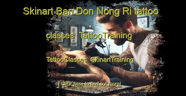 Skinart Ban Don Nong Ri tattoo classes | TattooTraining | TattooClasses | SkinartTraining-Thailand
