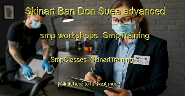 Skinart Ban Don Suea advanced smp workshops | SmpTraining | SmpClasses | SkinartTraining-Thailand