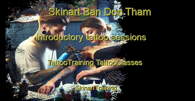 Skinart Ban Don Tham introductory tattoo sessions | #TattooTraining #TattooClasses #SkinartTraining-Thailand