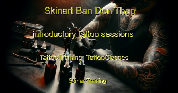 Skinart Ban Don Thap introductory tattoo sessions | TattooTraining | TattooClasses | SkinartTraining-Thailand