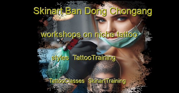 Skinart Ban Dong Chongang workshops on niche tattoo styles | TattooTraining | TattooClasses | SkinartTraining-Thailand