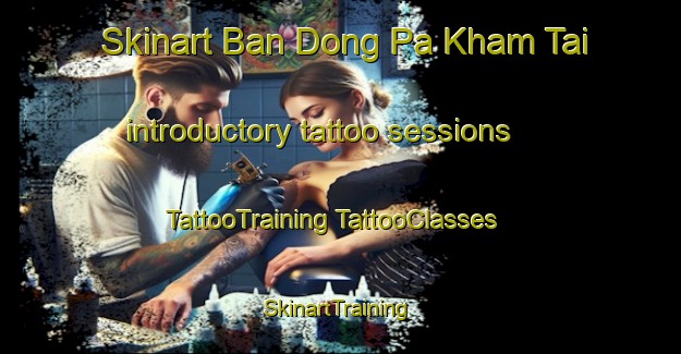 Skinart Ban Dong Pa Kham Tai introductory tattoo sessions | #TattooTraining #TattooClasses #SkinartTraining-Thailand