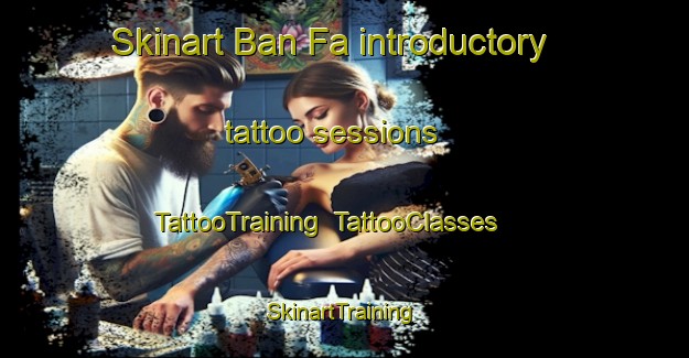 Skinart Ban Fa introductory tattoo sessions | TattooTraining | TattooClasses | SkinartTraining-Thailand