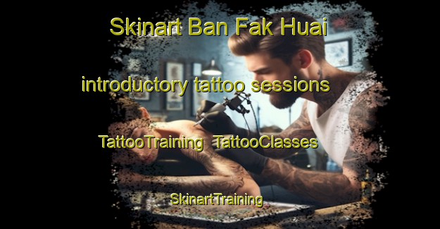 Skinart Ban Fak Huai introductory tattoo sessions | TattooTraining | TattooClasses | SkinartTraining-Thailand