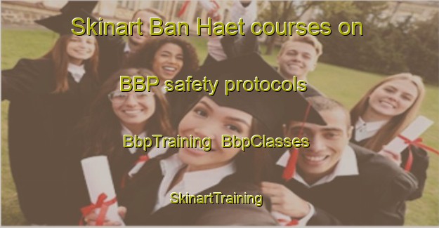 Skinart Ban Haet courses on BBP safety protocols | BbpTraining | BbpClasses | SkinartTraining-Thailand