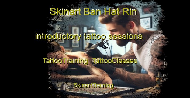 Skinart Ban Hat Rin introductory tattoo sessions | TattooTraining | TattooClasses | SkinartTraining-Thailand