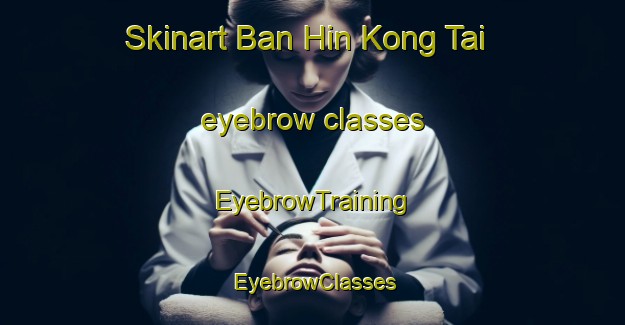 Skinart Ban Hin Kong Tai eyebrow classes | EyebrowTraining | EyebrowClasses | SkinartTraining-Thailand