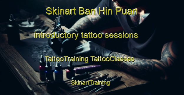 Skinart Ban Hin Puan introductory tattoo sessions | #TattooTraining #TattooClasses #SkinartTraining-Thailand