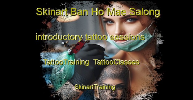 Skinart Ban Ho Mae Salong introductory tattoo sessions | TattooTraining | TattooClasses | SkinartTraining-Thailand