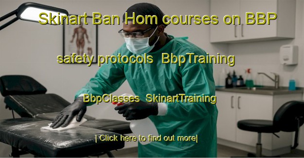 Skinart Ban Hom courses on BBP safety protocols | BbpTraining | BbpClasses | SkinartTraining-Thailand