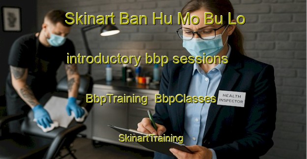 Skinart Ban Hu Mo Bu Lo introductory bbp sessions | BbpTraining | BbpClasses | SkinartTraining-Thailand