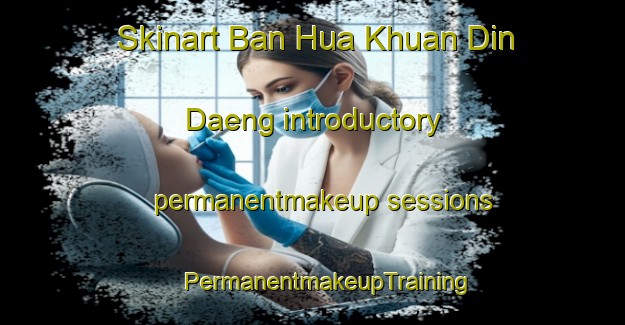 Skinart Ban Hua Khuan Din Daeng introductory permanentmakeup sessions | #PermanentmakeupTraining #PermanentmakeupClasses #SkinartTraining-Thailand